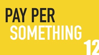 PAY PER
SOMETHING
 