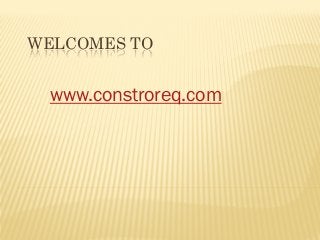 WELCOMES TO
www.constroreq.com
 