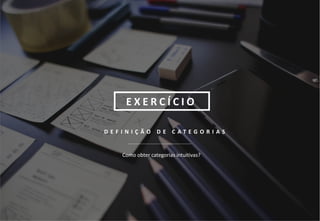 13
D E F I N I Ç Ã O D E C A T E G O R I A S
Como obter categorias intuitivas?
E X E R C Í C I O
 