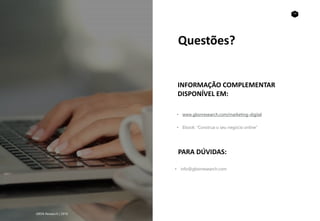 22
INFORMAÇÃO COMPLEMENTAR
DISPONÍVEL EM:
• www.gbsnresearch.com/marketing-digital
• Ebook: “Construa o seu negócio online”
PARA DÚVIDAS:
• info@gbsnresearch.com
GBSN Research | 2016
Questões?
 