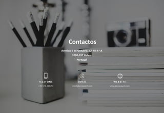 23
Contactos
Avenida 5 de Outubro, n.º 48 4.º A
1050-057 Lisboa
Portugal
T E L E F O N E
+351 218 243 294
E M A I L
info@gbsnresearch.com
W E B S I T E
www.gbsnresearch.com
 