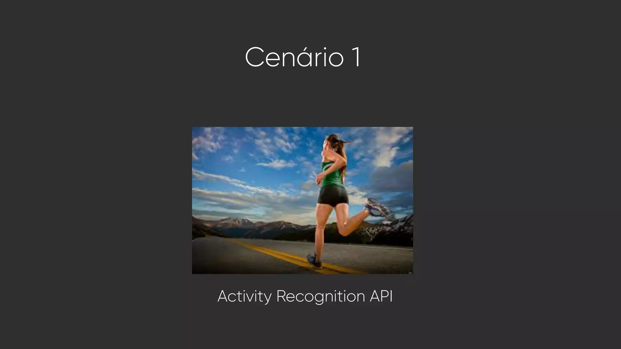 Cenário 1
Activity Recognition API