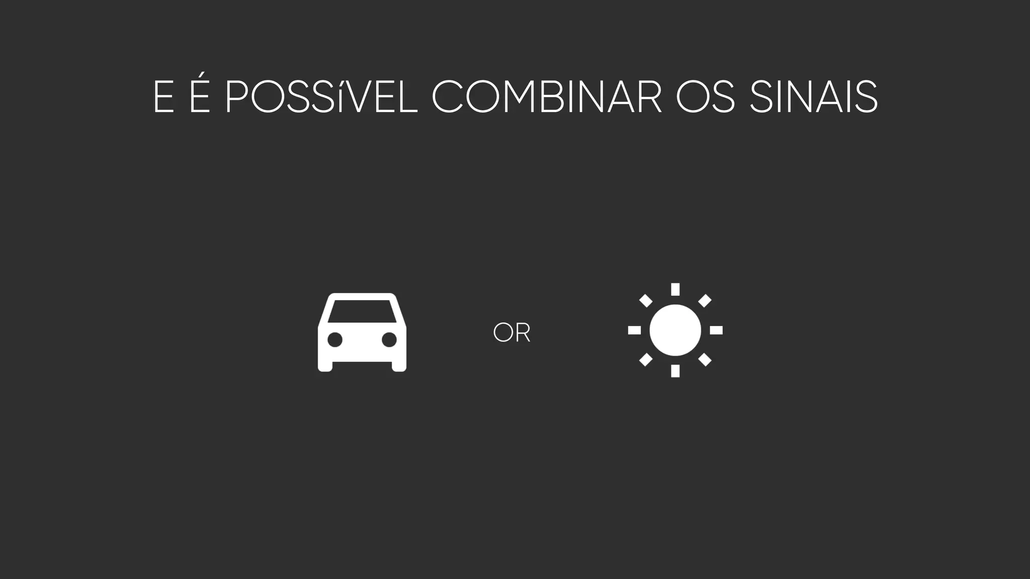 E É POSSíVEL COMBINAR OS SINAIS
OR