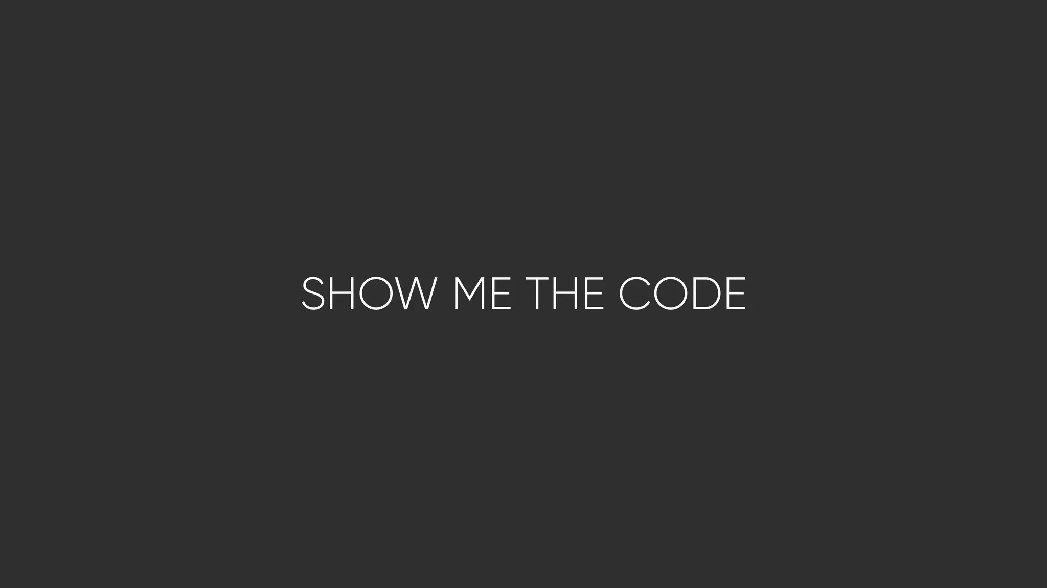 SHOW ME THE CODE