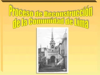 Proceso de Reconstrucción  de la Comunidad de Lima 