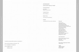 As referências deste trabalho podem ser consultadas no
Centro de Documentação e Informação – CDI
Tel.: (11) 3834-0664 / (11) 3834-9102
e-mail: cdi@sesisp.org.br
sst@sesisp.org.br
páginas
210
e
211
FIESP/SESI/SENAI/IRS
Divisão de Saúde e Segurança no Trabalho
Coordenação Editorial
Marilia Monti
Augusto Gouvêa Dourado
Consultoria Técnica
Bernardo Bedrikow
Revisão Técnica
José Carlos de Arruda Sampaio
Produção
Coordenadoria de Comunicação e Marketing Elaboração
Antonio de Lima
Cássia Regina Sanchez
Cláudio dos Santos Pivotto
Dorival Abrahão de Oliveira
Emilia Maria Bongiovanni Watanabe
Fabiola Incontri M. Brandão Lopes Ferriello
Giseli Rodrigues Cardoso
Hamilton Pinto Alves Viana
José Dias Ferreira
Josiane Lopes Monteiro
Marcia Marano Moreno
Marina Reiné dos S. Viana
Rosângela Costa Lacerda Vaz
Uilian Pedro da Silva
Ulisses de Medeiros Coelho Júnior
Vera Cristina G. C. Lauand
Wellington Silva Chaves
Apoio Administrativo
Alessandra Biral Loureiro Ez Zughayar
Bruno Ferreira Cavalcante
Fabio Teves
Rosemeire Mielli
Projeto Gráfico, Diagramação e Revisão
Shadow Design
Tiragem
7.000 de exemplares
© 2008, by SESI-SP
São Paulo, 2008
|
manual
de
segurança
e
saúde
no
trabalho
|
indústria
da
construção
civil
–
edificações
|
CRÉDITOS
|
 