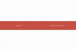 estudo de campo
parte 2
 