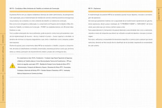 NR 18 – Condições e Meio Ambiente de Trabalho na Indústria da Construção
A presente Norma tem por objetivo estabelecer diretrizes de ordem administrativa, de planejamento
e de organização, para a implementação de medidas de controle e sistemas preventivos de segurança
nos processos, nas condições e no meio ambiente de trabalho na indústria da construção.
Esta norma torna obrigatória a elaboração e o cumprimento do Programa de Condições e Meio Am-
biente do Trabalho na Indústria da Construção – PCMAT nos estabelecimentos com 20 (vinte) traba-
lhadores ou mais.
Com a análise antecipada dos riscos ambientais, pode-se previnir contra riscos pré-existentes e atra-
vés da implementação de recursos – técnico, material e humano –, buscar organizar a atividade, na
tentativa de minimizar os impactos degradantes a que, tanto o trabalhador como a empresa, podem
estar expostos.
Diante do exposto, para cumprimento desta NR faz-se necessário o trabalho, conjunto e comprome-
tido, de todos os trabalhadores contratados, terceirizados, empresas parceiras e outros que, de forma
direta ou indireta, participem do empreendimento desde o projeto até a entrega da obra.
Em cumprimento ao item 18.35, a Fundacentro – Fundação Jorge Duprat Figueiredo de Segurança
e Medicina do Trabalho elaborou 5 (cinco) Recomendações Técnicas de Procedimentos – RTP que
devem ser seguidas, quais sejam: RTP1 - Medidas de Proteção Contra Quedas de Altura; RTP 2
- Movimentação e Transporte de Materiais e Pessoas - Elevadores de Obras; RTP 3 - Escavações,
Fundações e Desmonte de Rochas; RTP 4 - Escadas, Rampas e Passarelas; e RTP 5 - Instalações
Elétricas Temporárias em Canteiros de Obras.
NR 19 – Explosivos
A implementação da presente NR faz-se necessária quando houver depósito, manuseio e armazena-
gem de explosivos.
Os locais que apresentam matérias com a capacidade de se transformarem rapidamente em gás (ma-
teriais explosivos), devem possuir sinalização de “É PROÍBIDO FUMAR” e “EXPLOSIVO” de forma
visível, para todos que, por ventura, tenham acesso a elas.
Fator preponderante é o treinamento do pessoal destinado a esta atividade, bem como a vestimenta,
calçados e meios de transportes que devem ser utilizados na tarefa de depósito, manuseio e armaze-
nagem.
Para tanto, ratificamos a necessidade de treinamento específico e contínuo para o pessoal que atuará
nesta área, devendo ser feito estudo técnico detalhado de tal atividade, respeitando às necessidades
de cada canteiro.
!
páginas
182
e
183
|
manual
de
segurança
e
saúde
no
trabalho
|
indústria
da
construção
civil
–
edificações
|
LEGISLAÇÃO
|
 