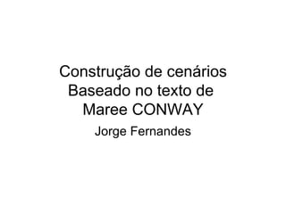 Construção de cenários Baseado no texto de  Maree   CONWAY Jorge Fernandes 