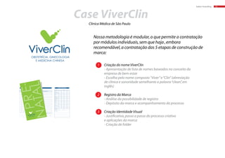 baker:branding 14
ACOMPANHAMENTO DA GESTAÇÃO EXAMES LABORATORIAIS
Idade
Gestacional
(semanas)
Pressão
Arterial B.C.F. Peso
Ganho de
Peso Total Edema
Hemograma
Glicemia de jejum
Anti-HIV
Sífilis
Rubéola
Toxoplasmose
Citomegalovirus
Hepatite B
Hepatite C
Urina 1
Urocultura
PPF
TSH/T4L
Coombs indireto
GTT
Papanicolau
Pesquisa do
Streptococcus do grupo B (............... semanas): +
Outros Exames:
.........................................................................................................................
.........................................................................................................................
.........................................................................................................................
.........................................................................................................................
.........................................................................................................................
Prescrição - Observações
Exames Solicitados
Data
Altura
Uterina
Nome:..................................................................................................................Idade:...................Cônjuge................................................................................................... Tipo sanguíneo: ..........................................Cônjuge: .......................................
DATA
Peso inicial:.......................................................
Altura:................................................................
IMC pré-gestacional (peso/altura2):.............
...........................................................................
Prévia: S N
Atuais: 1ª dose 2ª dose 3ª dose
Datas: ..... /..... /..... ..... /..... /..... ..... /..... /.....
............................................................................
...........................................................................
................P:..................A:...................................
DTP- a
ACOMPANHAMENTO DA GESTAÇÃOACOMPANHAMENTO DA GESTAÇÃO
GestacionalGestacional
PressãoPressão
ArterialArterial B.C.F.B.C.F. PesoPeso
Ganho deGanho de
Peso TotalPeso Total EdemaEdema
Prescrição - ObservaçõesPrescrição - ObservaçõesAlturaAltura
UterinaUterina
Nome:..................................................................................................................Idade:...................Cônjuge...................................................................................................Nome:..................................................................................................................Idade:...................Cônjuge...................................................................................................
Peso inicial:.......................................................Peso inicial:.......................................................
Altura:................................................................Altura:................................................................
IMC pré-gestacional (peso/alturaIMC pré-gestacional (peso/altura22):.............):.............
......................................................................................................................................................
Prévia: SPrévia: S
Atuais: 1ª dose 2ª dose 3ª doseAtuais: 1ª dose 2ª dose 3ª dose
Datas: ..... /..... /..... ..... /..... /..... ..... /..... /.....Datas: ..... /..... /..... ..... /..... /..... ..... /..... /.....
........................................................................................................................................................
......................................................................................................................................................
................P:..................A:...................................................P:..................A:...................................
Prévia: SPrévia: S
Case ViverClin
1 Criação do nome ViverClin
- Apresentação de lista de nomes baseados no conceito da
empresa de bem-estar
- Escolha pelo nome composto“Viver”e“Clin”(abreviação
de clínica e sonoridade semelhante a palavra“clean”,em
inglês)
2 Registro da Marca
- Análise da possibilidade de registro
- Depósito da marca e acompanhamento do processo
3 Criação Identidade Visual
- Justificativa,passo a passo do processo criativo
e aplicações da marca
- Criação de folder
Nossa metodologia é modular,o que permite a contratação
por módulos individuais,sem que haja ,embora
recomendável,a contratação das 5 etapas de construção de
marca:
Clínica Médica de São Paulo
 
