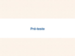 Pré-teste
 