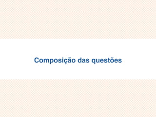Composição das questões
 