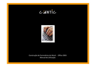 ConstruConstruçção de Formulão de Formuláários do Wordrios do Word -- Office 2003Office 2003
Manual de UtilizaManual de Utilizaççãoão
 