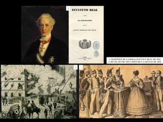 1 3 2 1. MARTÍNEZ DE LA ROSA I ESTATUT REAL DE 1834 2. REVOLTES DE 1835 3.MOTÍ DE LA GRANJA DE 1836 