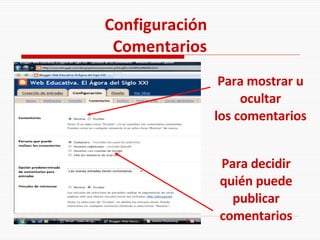 Configuración  Comentarios Para mostrar u ocultar los comentarios Para decidir quién puede publicar comentarios 