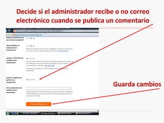 Decide si el administrador recibe o no correo electrónico cuando se publica un comentario Guarda cambios 