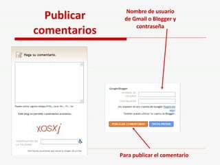 Nombre de usuario de Gmail o Blogger y contraseña Para publicar el comentario Publicar comentarios 