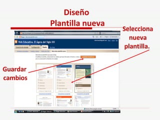 Diseño  Plantilla nueva Selecciona nueva plantilla.  Guardar  cambios 