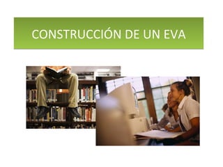 CONSTRUCCIÓN DE UN EVA 