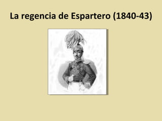 La regencia de Espartero (1840-43) 
