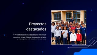 Proyectos
destacados
Se han implementado varios proyectos exitosos que combinan
construcción civil y desarrollo endógeno, como centros
comunitarios, escuelas y viviendas sostenibles, que han tenido
un impacto positivo en la cohesión y el bienestar social.
 