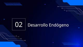 Desarrollo Endógeno
02
 