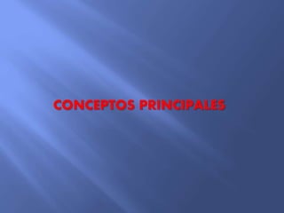CONCEPTOS PRINCIPALES
 