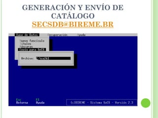 GENERACIÓN Y ENVÍO DE
      CATÁLOGO
  SECSDB@BIREME.BR
 