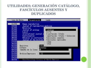 UTILIDADES: GENERACIÓN CATÁLOGO,
      FASCÍCULOS AUSENTES Y
           DUPLICADOS
 