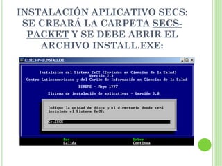 INSTALACIÓN APLICATIVO SECS:
 SE CREARÁ LA CARPETA SECS-
  PACKET Y SE DEBE ABRIR EL
    ARCHIVO INSTALL.EXE:
 