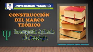 CONSTRUCCIÓN
DEL MARCO
TEÓRICO
Elaborado y Recopilado por Msc. Dimas Piter
 