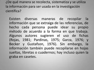 ¿De qué manera se recolecta, sistematiza y se utiliza
la información para ser usada en la investigación
científica?

  Exi...