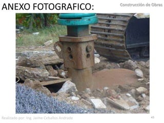 ANEXO FOTOGRAFICO:42Construcción de ObrasRealizado por: Ing. Jaime Ceballos Andrade