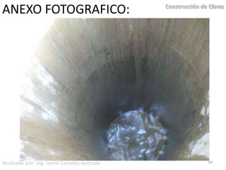 ANEXO FOTOGRAFICO:43Construcción de ObrasRealizado por: Ing. Jaime Ceballos Andrade