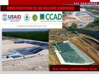 M.C. RAUL CASTAÑEDA CEJA
CONSTRUCCION DE UN RELLENO SANITARIO
 