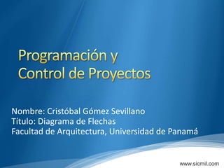 Nombre: Cristóbal Gómez Sevillano
Título: Diagrama de Flechas
Facultad de Arquitectura, Universidad de Panamá
www.sicmil.com
 