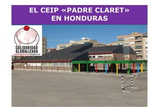 EL CEIP «PADRE CLARET»
EN HONDURAS
 