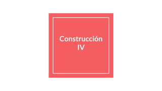 Construcción
IV
 