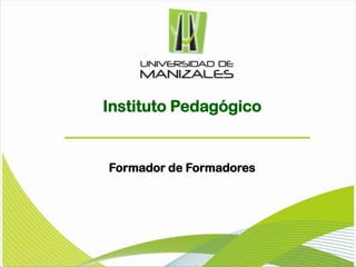 Instituto Pedagógico


Formador de Formadores
 