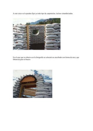 A este cerco se le pueden fijar ya todo tipo de carpinterías, incluso estandarizadas.
En el caso que se observa en la fotografía se colocará un encofrado con forma de arco, que
librará de peso al hueco.
 