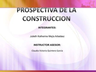 INTEGRANTES:
Julieth Katherine Mejía Arbeláez
INSTRUCTOR ASESOR:
Claudia Victoria Quintero García
 