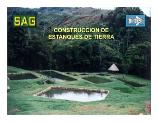 CONSTRUCCION DE
ESTANQUES DE TIERRA
 