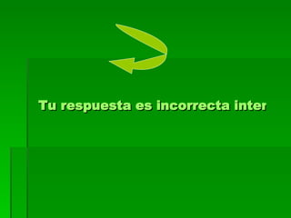 Tu respuesta es incorrecta intenta de nuevo 