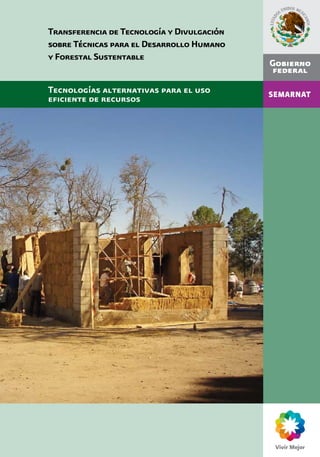 Transferencia de Tecnología y Divulgación
sobre Técnicas para el Desarrollo Humano
y Forestal Sustentable


Tecnologías alternativas para el uso
eﬁciente de recursos
 
