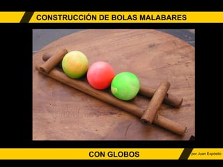 CONSTRUCCIÓN DE BOLAS MALABARES CON GLOBOS por Juan Expósito 
