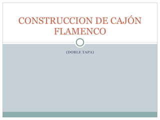 (DOBLE TAPA) CONSTRUCCION DE CAJÓN FLAMENCO 