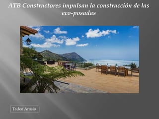 ATB Constructores impulsan la construcción de las
eco-posadas
Tadeo Arosio
 