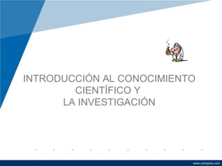 INTRODUCCIÓN AL CONOCIMIENTO CIENTÍFICO Y  LA INVESTIGACIÓN 