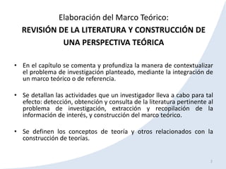 Elaboración del Marco Teórico:
  REVISIÓN DE LA LITERATURA Y CONSTRUCCIÓN DE
            UNA PERSPECTIVA TEÓRICA

• En el ...