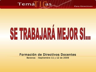 Formación de Directivos Docentes Baranoa  - Septiembre 11 y 12 de 2009 SE TRABAJARÁ MEJOR SI... 